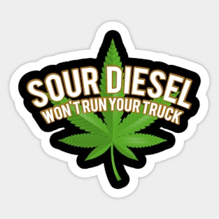 Weed shirts - sour diesel wont run your truck Sticker